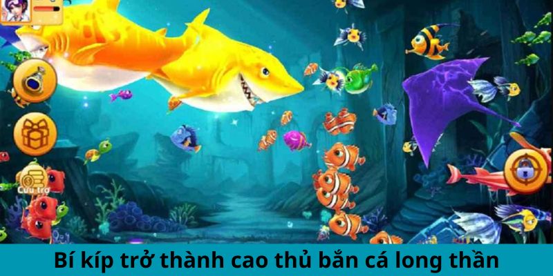 Bí kíp trở thành cao thủ bắn cá long thần